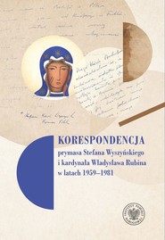 Korespondencja prymasa Stefana Wyszyńskiego i kard. Władysława Rubina w latach 1959-1981