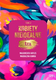 Kobiety nieidealne. Iza. Tom 2