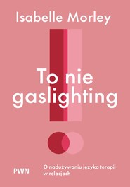 To nie gaslighting