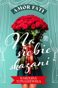 Amor fati. T. 1. Na siebie skazani