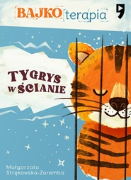 Bajkoterapia. Tygrys w ścianie