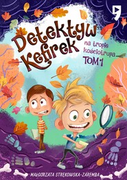 Detektyw Kefirek na tropie kościotrupa. Tom 1