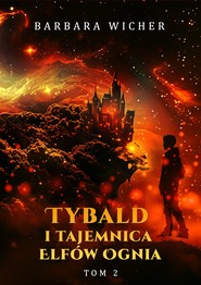 Tybald i tajemnica Elfów Ognia. Tom 2