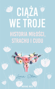Ciąża we troje. Historia miłości, strachu i cudu