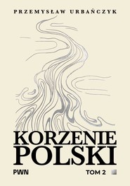 Korzenie Polski. Tom 2
