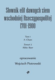 Słownik elit dawnych ziem wschodniej Rzeczypospolitej 1701–1900. Tom 1. Zeszyt 2