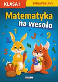 Matematyka na wesoło. Sprawdziany. Klasa I