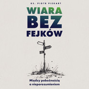 Wiara bez fejków. Miedzy pobożnością a nieporozumieniem