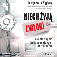 Niech żyją zwłoki. Sekretne życie ludzi pracujących ze śmiercią