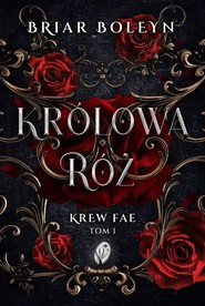 Królowa Róż. Krew Fae. Tom 1