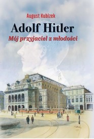 Adolf Hitler. Mój przyjaciel z młodości
