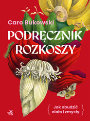 Podręcznik rozkoszy. czyli jak obudzić ciało i zmysły