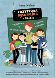 Pozytywna Dyscyplina w klasie. Pozytywna Dyscyplina