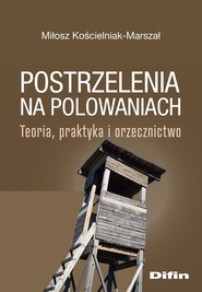 Postrzelenia na polowaniach. Teoria, praktyka i orzecznictwo