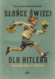 Słońce świeci dla Hitlera. Zwyczajne życie w III Rzeszy