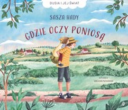 Gdzie oczy poniosą. Dusia i jej świat, Tom 1
