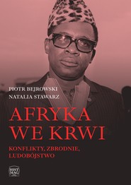 Afryka we krwi. Konflikty – zbrodnie – ludobójstwo