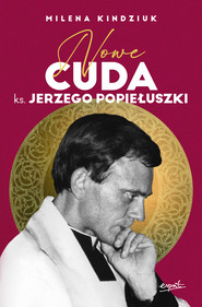 Nowe cuda ks. Jerzego Popiełuszki EBOOK