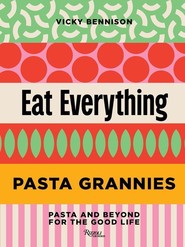 Pasta Grannies: Eat Everything