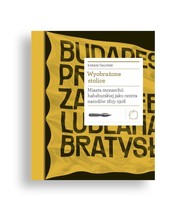 Wyobrażone stolice. Miasta monarchii...