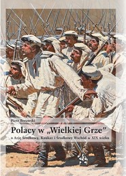 Polacy w "Wielkiej Grze" o Azję Środkową, Kaukaz..