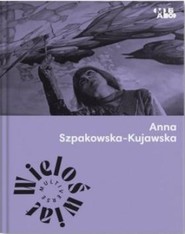 Wieloświat. Anna Szpakowska-Kujawska