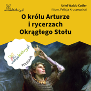 O królu Arturze i rycerzach Okrągłego Stołu
