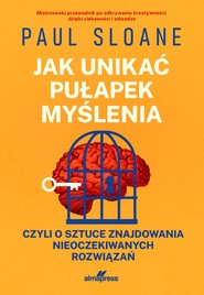 Jak unikać pułapek myślenia czyli o sztuce znajdowania nieoczekiwanych rozwiązań