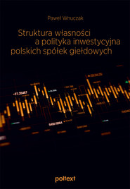 Struktura własności a polityka inwestycyjna polskich spółek giełdowych