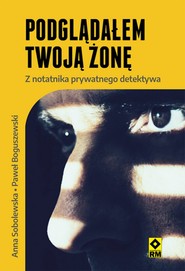 Podglądałem twoją żonę Z notatnika prywatnego detektywa