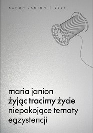 Żyjąc tracimy życie. Niepokojące tematy egzystencji. Kanon Janion wyd. 2