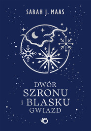 Dwór szronu i blasku gwiazd. Dwór cierni i róż. Tom 4 wyd. 2026