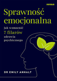Sprawność emocjonalna. Jak wzmocnić 7 filarów zdrowia psychicznego