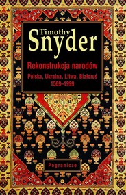 Rekonstrukcja narodów. Polska, Ukraina, Litwa, Białoruś 1569-1999