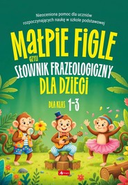 Małpie figle, czyli słownik frazeologiczny dla...