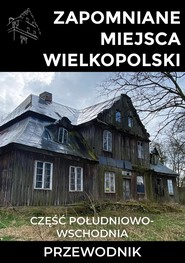 Zapomniane miejsca Wielkopolski