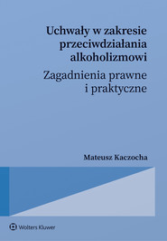 Uchwały w zakresie przeciwdziałania alkoholizmowi. Zagadnienia prawne i praktyczne