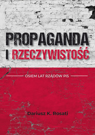 Propaganda i rzeczywistość. Osiem lat rządów PiS