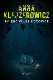 Śmierć w leśniczówce. Z Notatnika Podcastera Kryminalnego. Tom 3