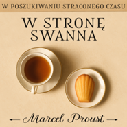 W stronę Swanna. W poszukiwaniu straconego czasu. Tom 1