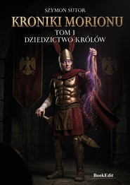 Kroniki Morionu.Dziedzictwo królów - Tom 1