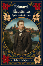 Edward Illegitimus. Życie w cieniu tabu