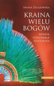 Kraina wielu bogów. Meksyk – Gwatemala – Kostaryka