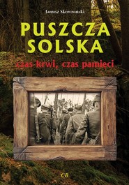 Puszcza Solska - czas krwi, czas pamięci