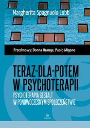 Teraz-dla-potem w psychoterapii Psychoterapia Gestalt w ponowoczesnym społeczeństwie
