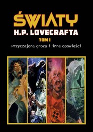 Przyczajona groza i inne opowieści. Światy H. P. Lovecrafta. Tom 1