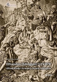 Ethandun (Edington) 12 V 878. Alfred Wielki i...