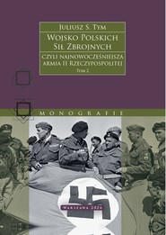 Wojsko Polskich Sił Zbrojnych czyli najnowocześniejsza armia II Rzeczypospolitej. Tom 2