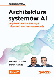 Architektura systemów AI. Projektowanie skalowalnego i niezawodnego oprogramowania