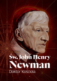 Św. John Henry Newman. Doktor Kościoła